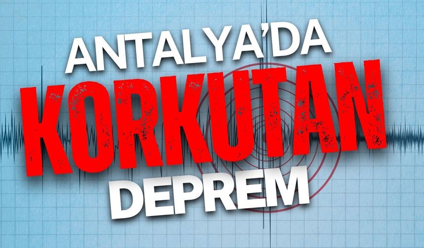 Antalya Kumluca açıklarında korkutan sarsıntı