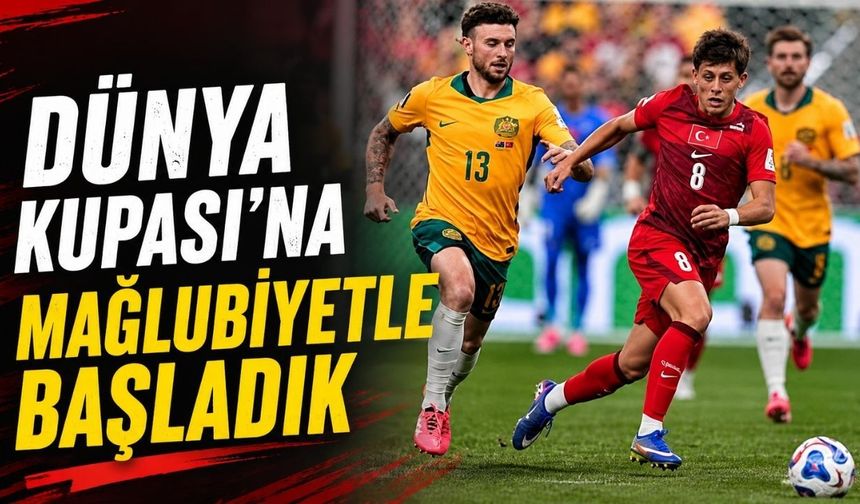 Türkiye, Dünya Kupası’na mağlubiyetle başladı: 0-2