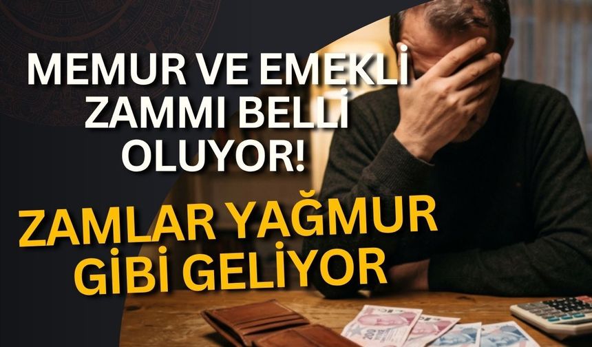 Memur ve emekli zammı belli oluyor! Zamlar yağmur gibi geliyor