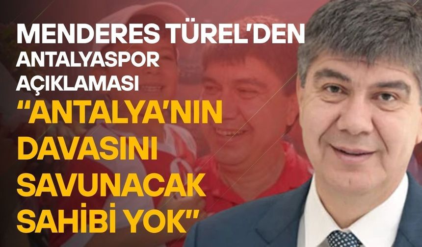 Menderes Türel’den Antalyaspor açıklaması: “Antalya’nın davasını savunacak sahibi yok”