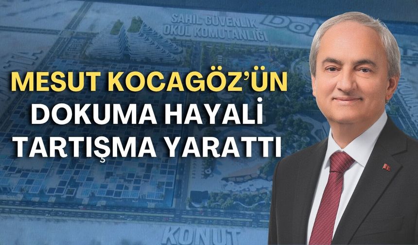 Kocagöz’ün Dokuma hayali tartışma yarattı: 253 bin metrekarelik projeye ilk itiraz
