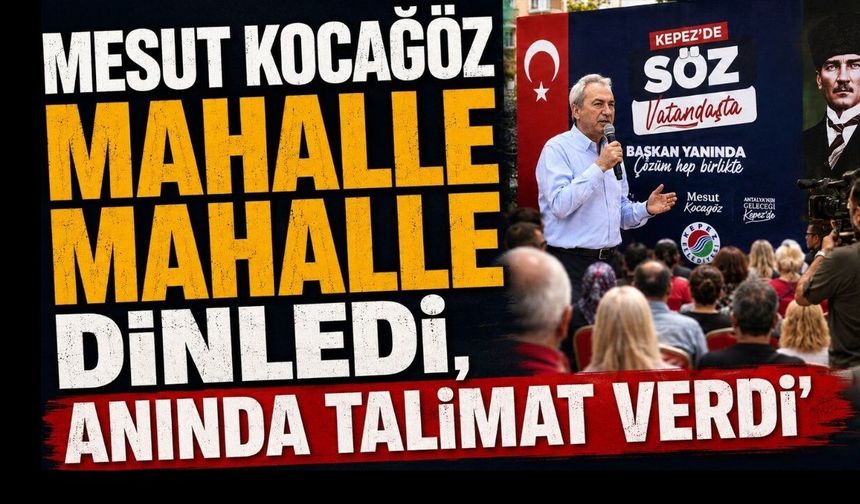 Mesut Kocagöz mahalle mahalle dinledi, anında talimat verdi