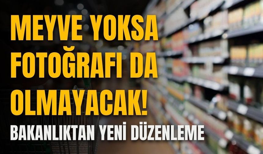 Meyve yoksa fotoğrafı da olmayacak! Bakanlıktan yeni düzenleme