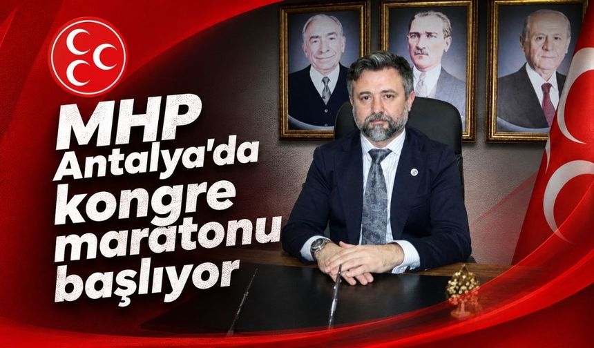 MHP Antalya’da kongre maratonu başlıyor: İlçe ilçe takvim açıklandı
