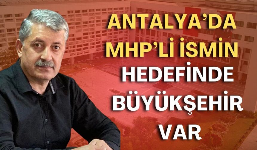 Antalya’da MHP’li ismin hedefinde Büyükşehir var: “Bu beceriksizliği tüm Antalya görüyor”