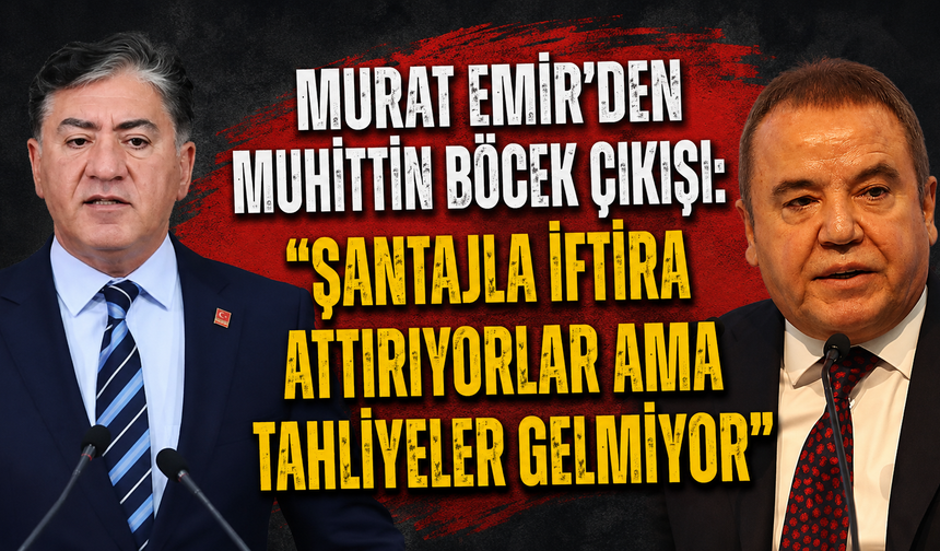 Murat Emir'den Muhittin Böcek çıkışı: "Şantajla iftira attırıyorlar ama tahliyeler gelmiyor"