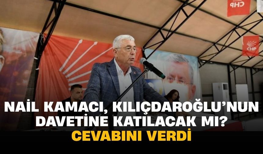 Nail Kamacı, Kılıçdaroğlu’nun davetine katılacak mı? Cevabını verdi