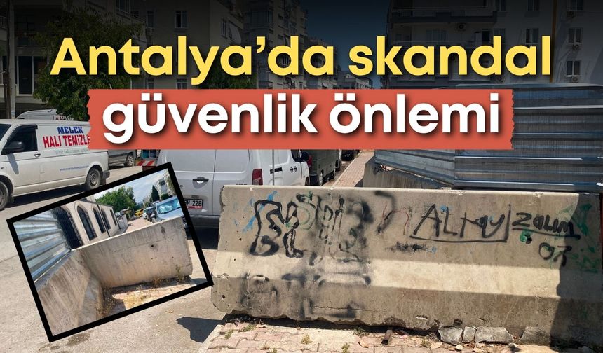 Antalya’da skandal güvenlik önlemi: Kaldırımı beton bariyer ile kapattılar!