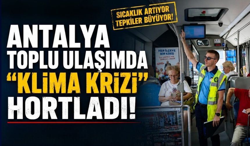 Antalya toplu ulaşımda "klima krizi" hortladı!
