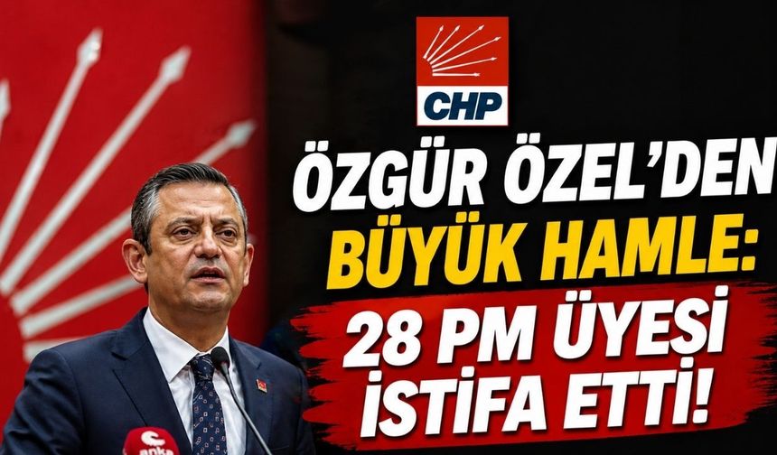 Özgür Özel’den büyük hamle: 28 PM üyesi istifa etti!