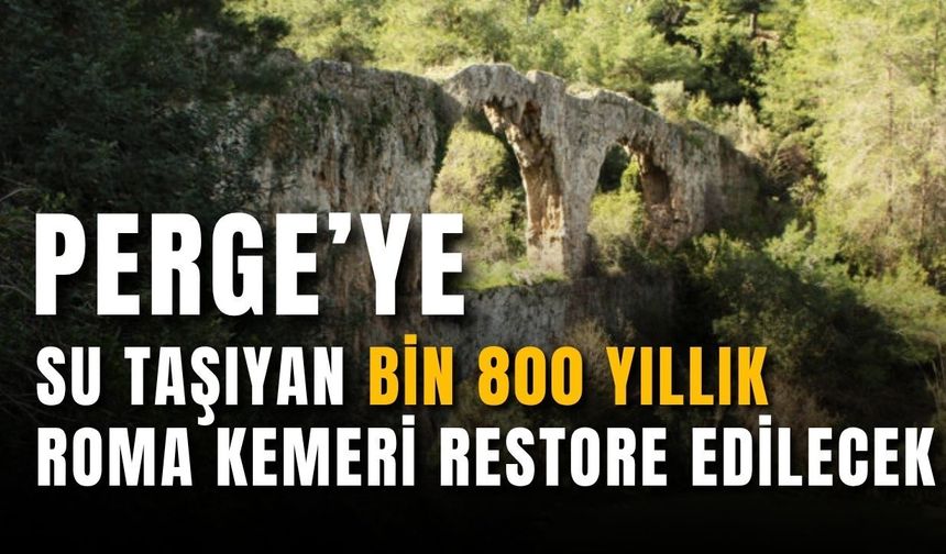 Perge’ye su taşıyan bin 800 yıllık Roma kemeri restore edilecek