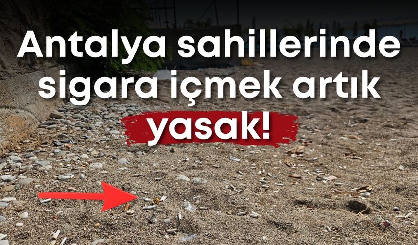 Antalya sahillerinde sigara içmek artık yasak!