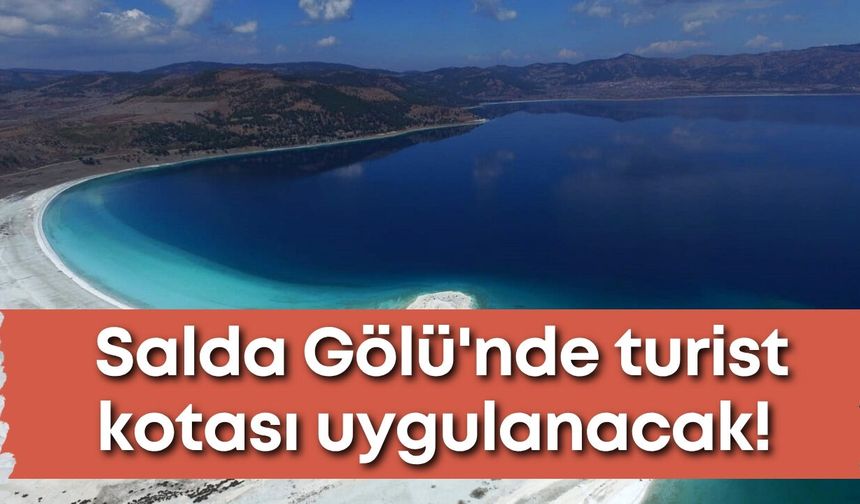 Salda Gölü'nü korumak için turist kotası uygulanacak!