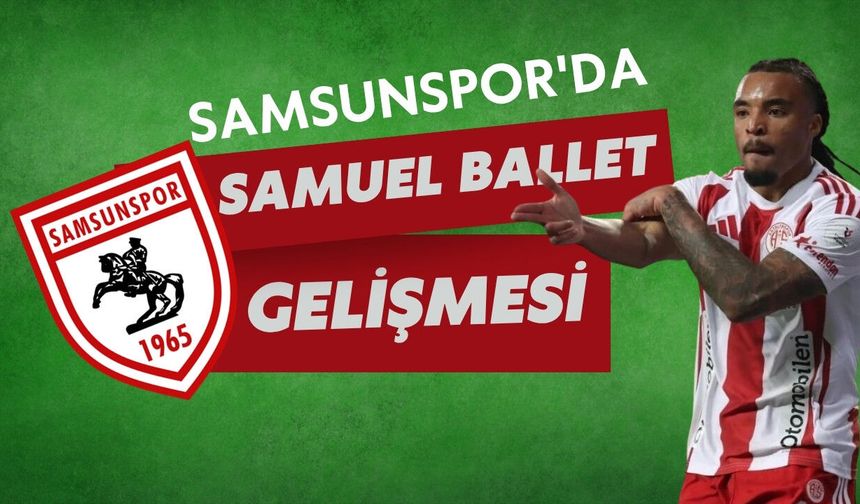 Samsunspor'da Samuel Ballet gelişmesi
