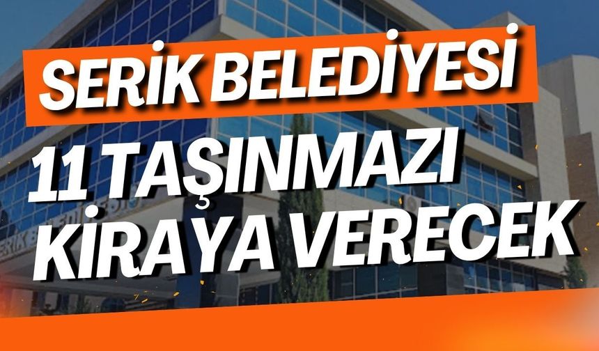 Serik Belediyesi 11 taşınmazı kiraya verecek