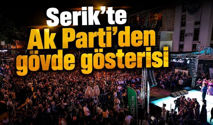 Serik’te Ak Parti’den gövde gösterisi
