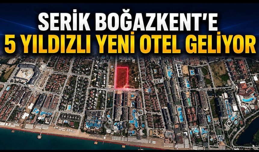 Serik Boğazkent'e 5 yıldızlı yeni otel geliyor