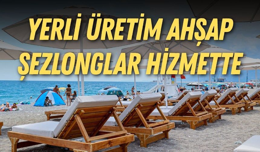 Boğaçayı Halk Plajı’nda yeni dönem: Yerli üretim ahşap şezlonglar