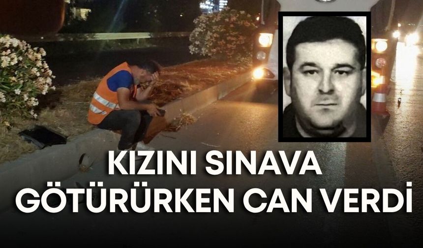 Manavgat'ta kızını YKS'ye götüren babanın hazin sonu