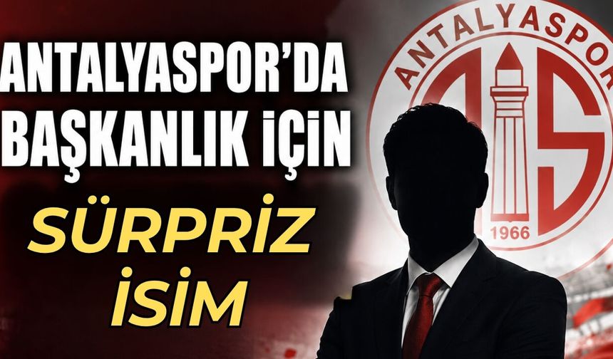 Antalyaspor’da başkanlık için sürpriz isim