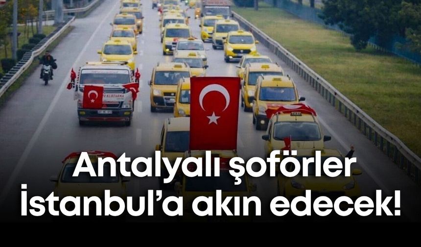 Antalyalı şoförler İstanbul’a akın edecek! Korsan taşımacılık davası 24 Haziran’da