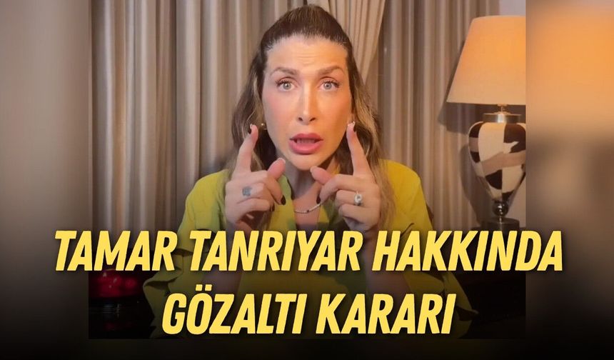 Tamar Tanrıyar hakkında gözaltı kararı: Muhittin-Gökhan Böcek iddiaları gündem olmuştu