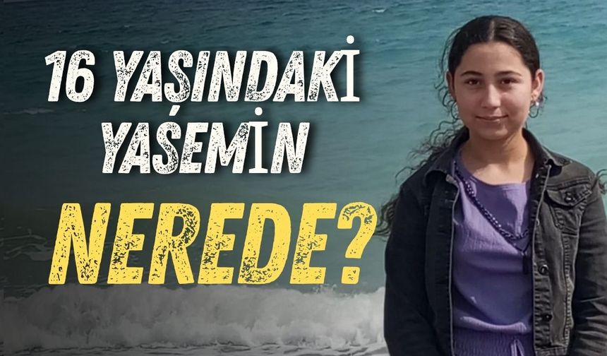 TİP Antalya'dan çağrı: “16 yaşındaki Yasemin nerede?”