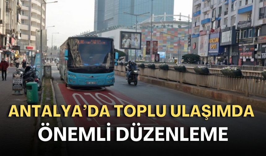Antalya'da toplu ulaşımda önemli düzenleme: 4 hat artık Otogar'a girecek