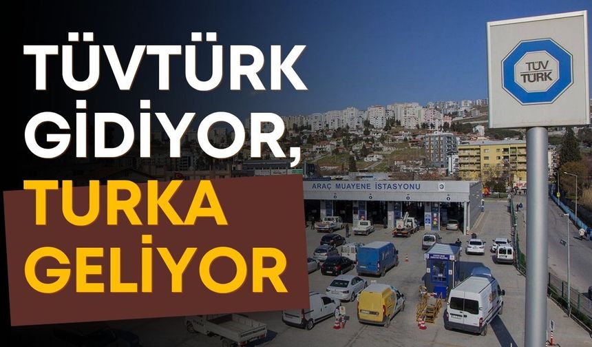 TÜVTÜRK gidiyor, TURKA geliyor: Sistem sil baştan değişiyor