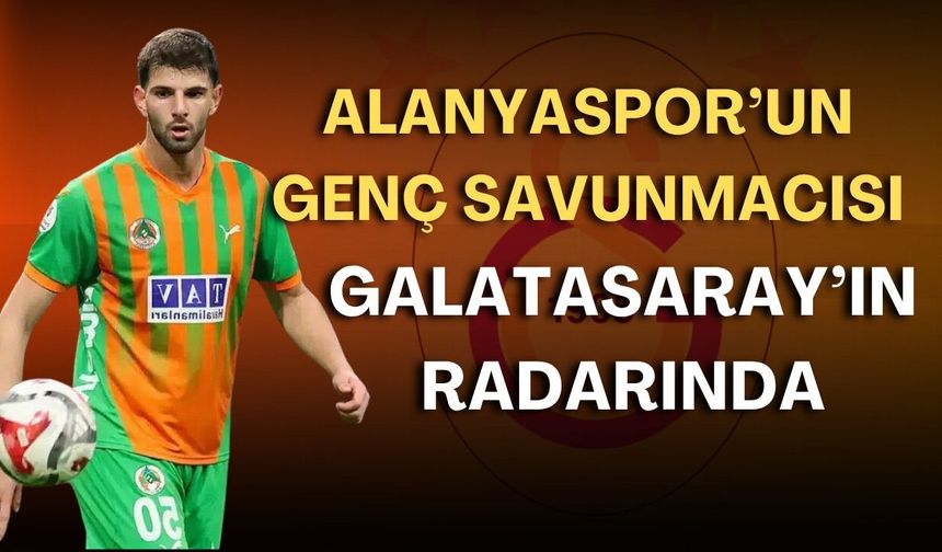 Alanyaspor’un genç savunmacısı Galatasaray’ın radarında