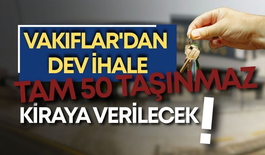 Vakıflar'dan dev ihale! Tam 50 taşınmaz kiraya verilecek