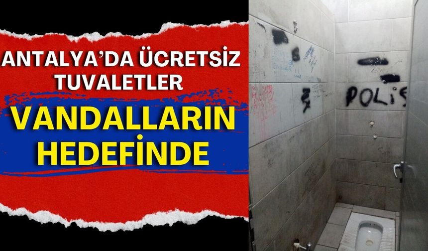 Antalya’da ücretsiz tuvaletler vandalların hedefinde!