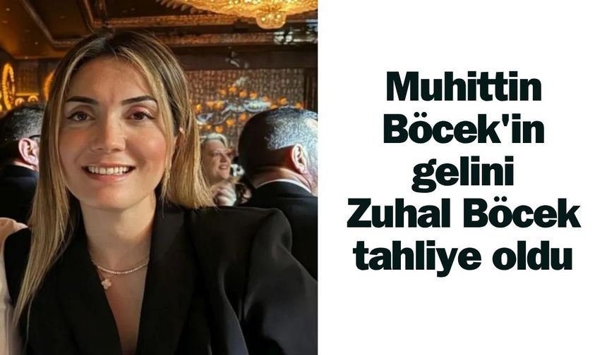 Muhittin Böcek'in gelini Zuhal Böcek tahliye oldu
