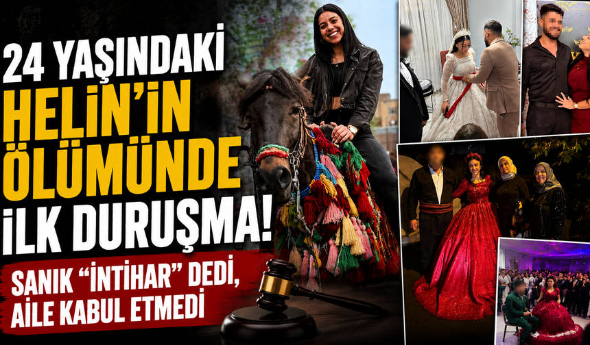 24 yaşındaki Helin'in ölümünde ilk duruşma! Sanık "İntihar" dedi, aile kabul etmedi