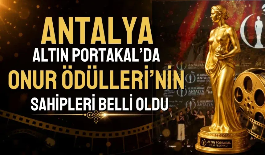 63'üncü Antalya Altın Portakal'da Onur Ödülleri'nin sahipleri belli oldu