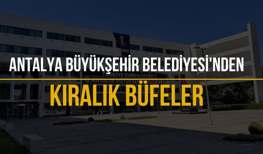 Antalya Büyükşehir Belediyesi’nden kiralık büfeler