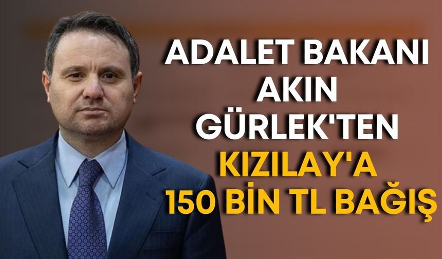 Adalet Bakanı Akın Gürlek'ten Kızılay'a 150 bin TL bağış