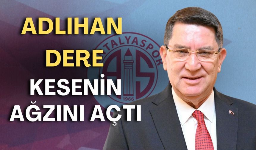 Adlıhan Dere kesenin ağzını açtı