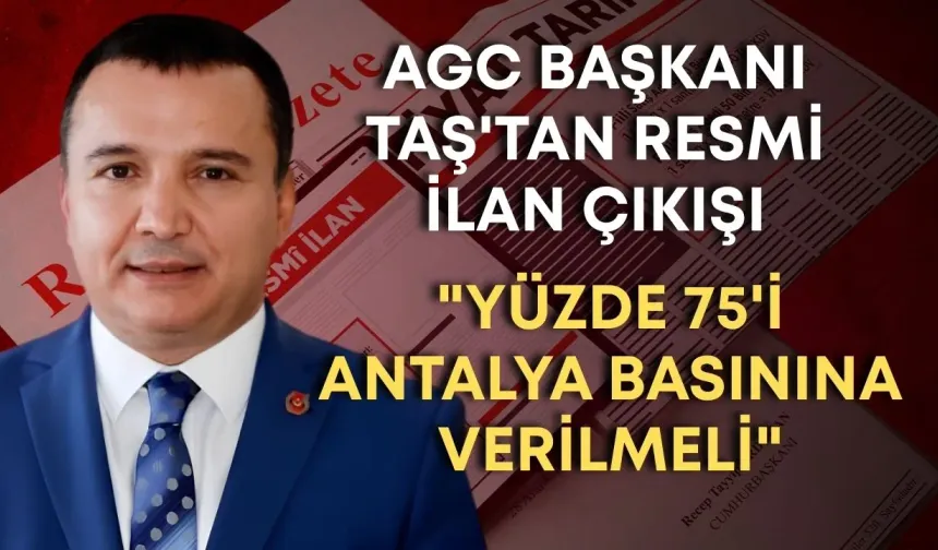AGC Başkanı Taş'tan resmi ilan çıkışı: "Yüzde 75'i Antalya basınına verilmeli"