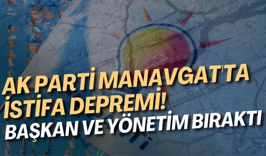AK Parti Manavgat'ta istifa depremi! Başkan ve yönetim bıraktı