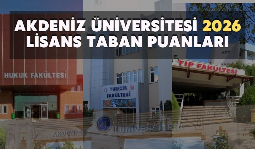 Akdeniz Üniversitesi 2026 Lisans Taban Puanları Kaç? Tıp, Hukuk, Psikoloji Taban Puanı Kaç?