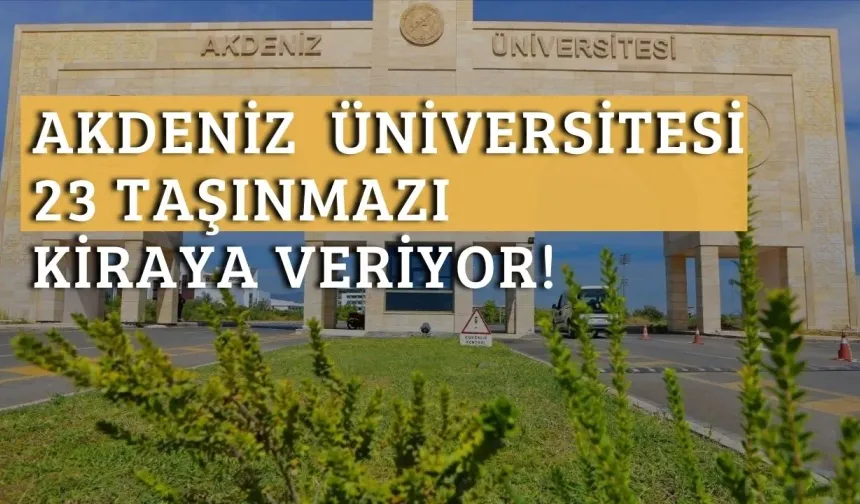 Akdeniz Üniversitesi 23 taşınmazı kiraya veriyor! Kafe, kantin, ATM ve şarj istasyonları