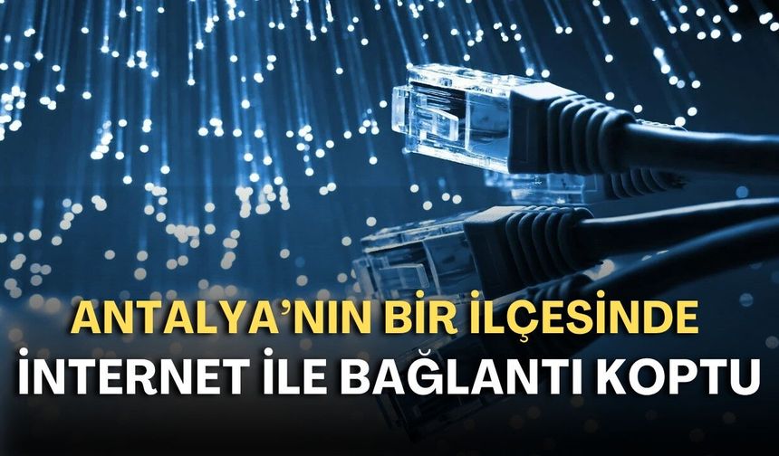 Antalya'nın bir ilçesinde internet ile bağlantı koptu