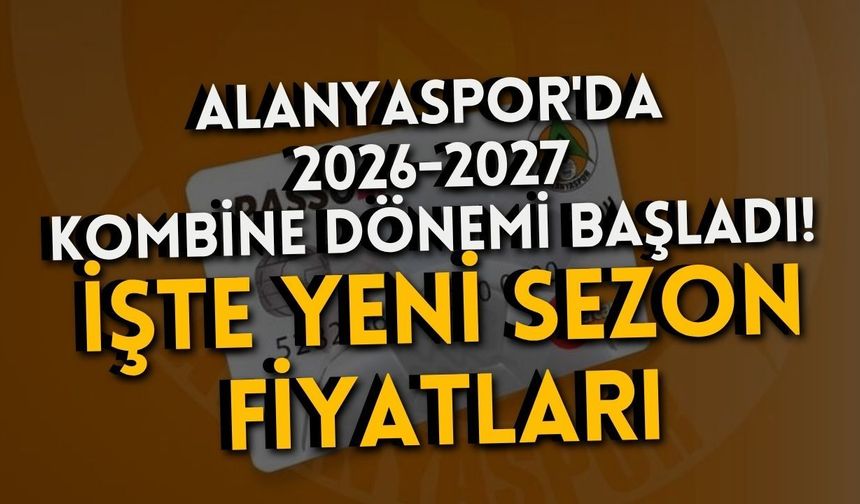 Alanyaspor'da 2026-2027 kombine dönemi başladı! İşte yeni sezon fiyatları