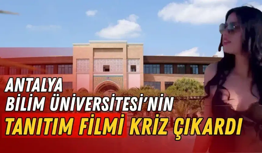 Antalya Bilim Üniversitesi'nin videosu ortalığı karıştırdı! Açıklama gecikmedi
