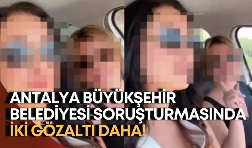 Antalya Büyükşehir Belediyesi soruşturmasında iki gözaltı daha!