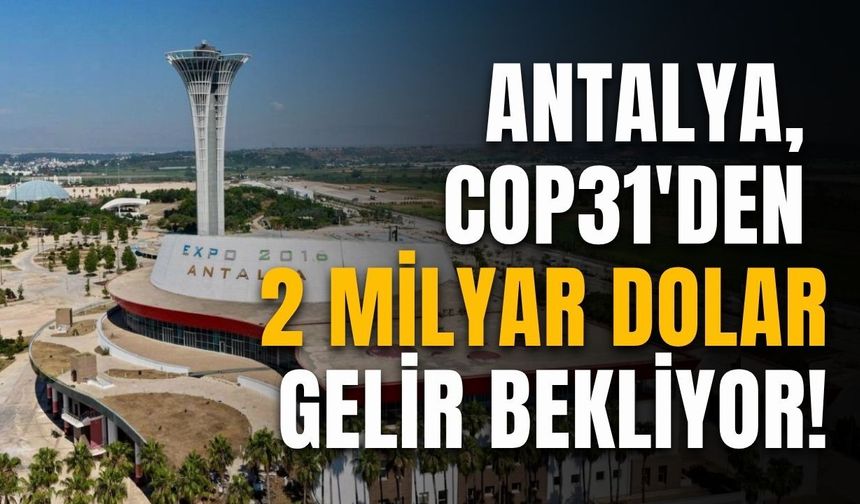 Antalya, COP31'den 2 milyar dolar gelir bekliyor!