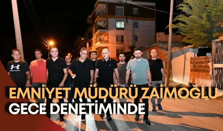 Antalya Emniyet Müdürü Zaimoğlu gece denetiminde