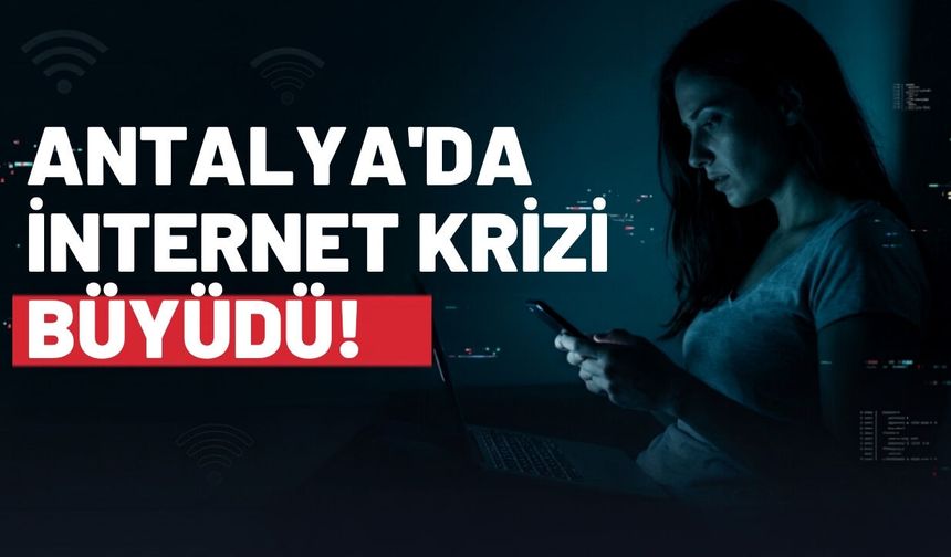 Antalya’da internet krizi büyüdü! Kesinti günlerdir devam ediyor
