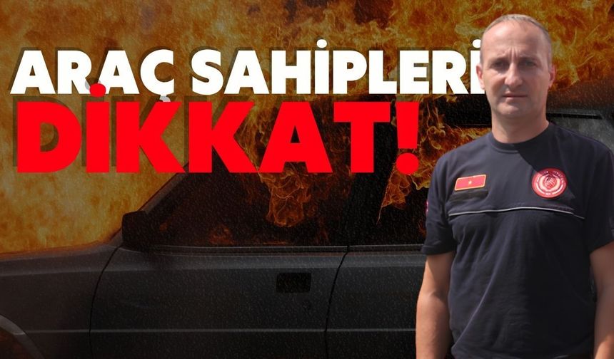 Araçta bırakılan çakmak, parfüm yangın çıkarabilir! Antalya İtfaiyesi uyardı
